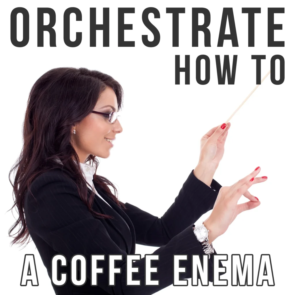 How to Orchestrate Coffee Enema