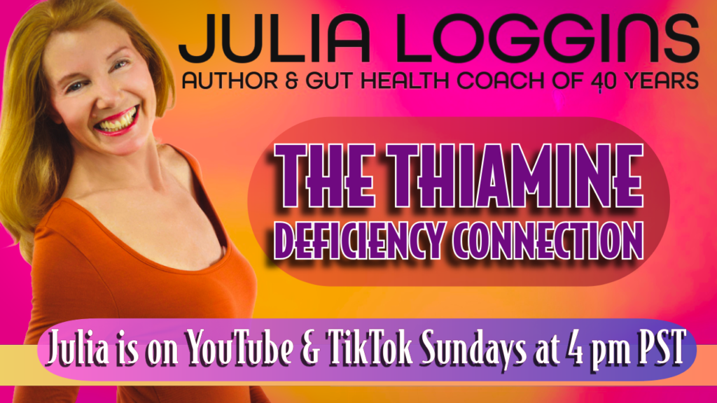Julia Loggins Explains the recent science of connections between a Thiamine Deficiency and gut problems